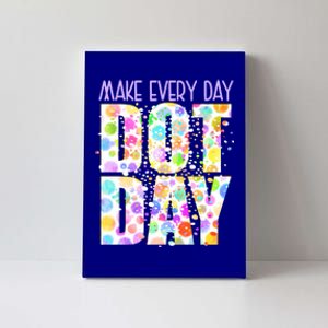 Dot Day Happy Dot Day Make Everyday Dot Day Creativity Gift Canvas