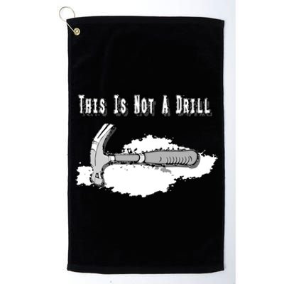 Diy Dad Humor This Is Not A Drill Contractor Handy Hammer Gift Platinum Collection Golf Towel