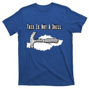 Diy Dad Humor This Is Not A Drill Contractor Handy Hammer Gift T-Shirt