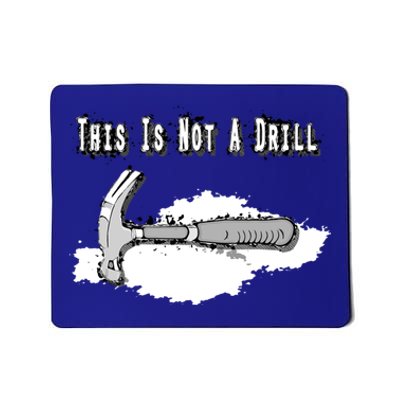 Diy Dad Humor This Is Not A Drill Contractor Handy Hammer Gift Mousepad