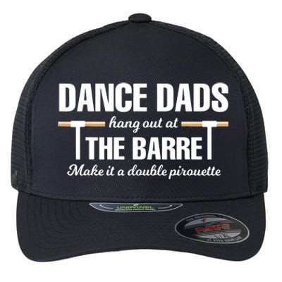 Dance Dads Hang Out At The Barre Make It A Double Pirouette Flexfit Unipanel Trucker Cap