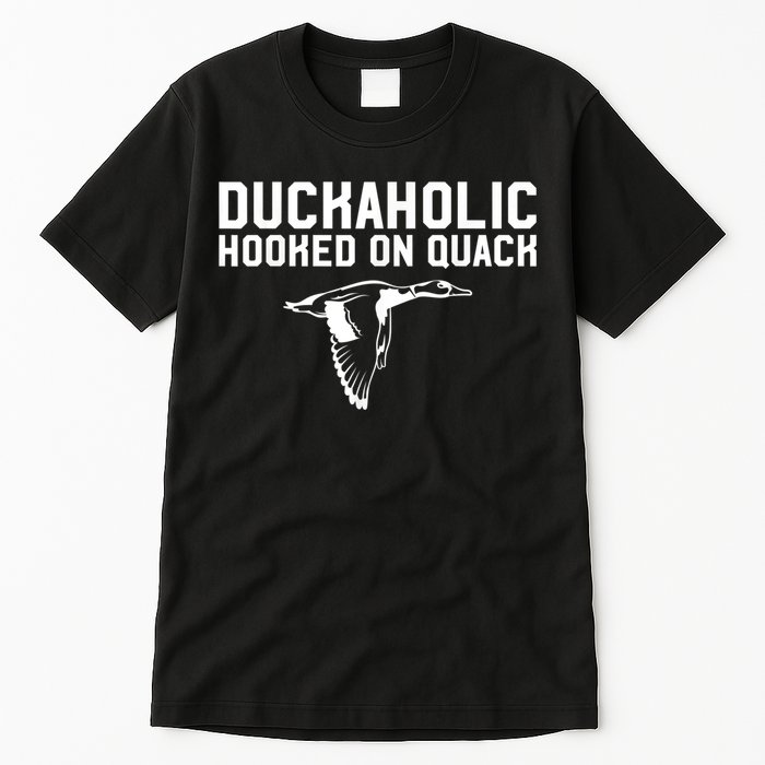 Duckaholic Duck Hunting Themed Duck Lovers Tall T-Shirt