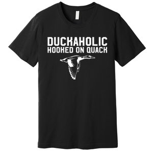 Duckaholic Duck Hunting Themed Duck Lovers Premium T-Shirt