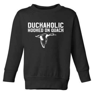 Duckaholic Duck Hunting Themed Duck Lovers Toddler Sweatshirt