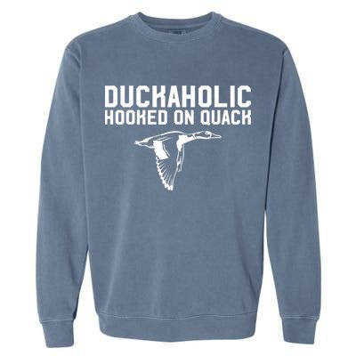 Duckaholic Duck Hunting Themed Duck Lovers Garment-Dyed Sweatshirt