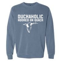 Duckaholic Duck Hunting Themed Duck Lovers Garment-Dyed Sweatshirt