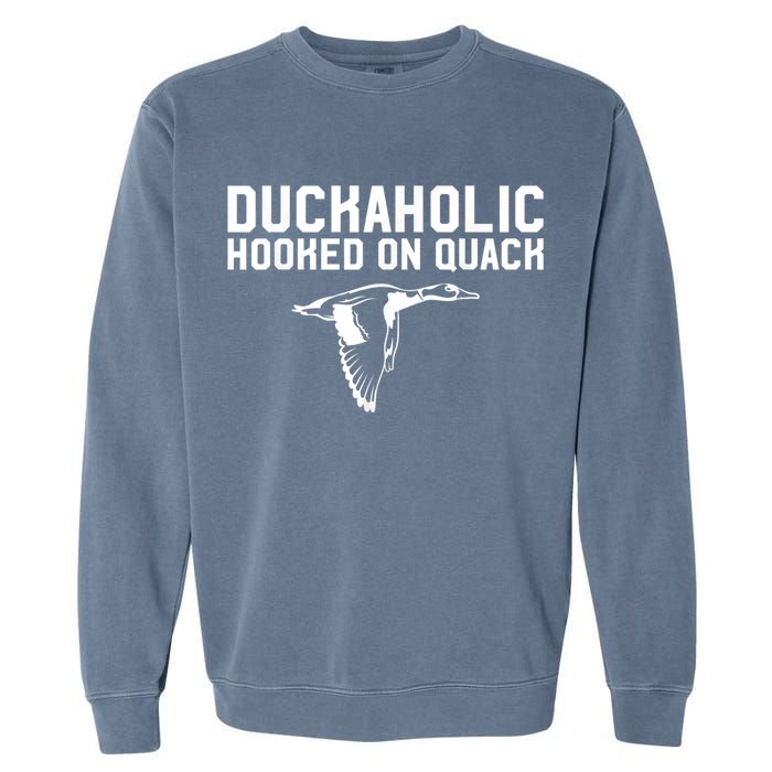 Duckaholic Duck Hunting Themed Duck Lovers Garment-Dyed Sweatshirt