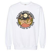 Dark Desert Highway Wind In My Hair Garment-Dyed Sweatshirt