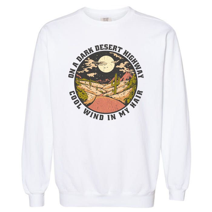 Dark Desert Highway Wind In My Hair Garment-Dyed Sweatshirt