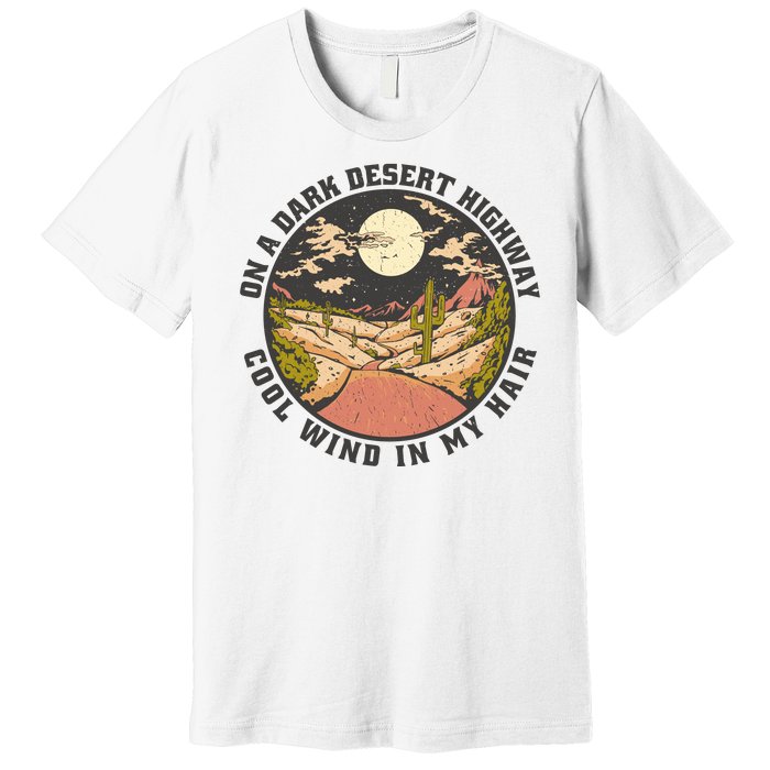 Dark Desert Highway Wind In My Hair Premium T-Shirt