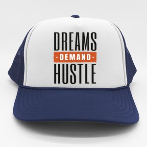 Dreams Demand Hustle Motivational Quote Trucker Hat