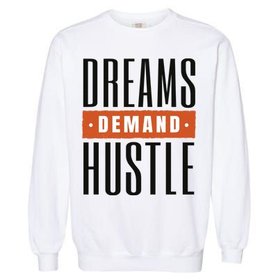 Dreams Demand Hustle Motivational Quote Garment-Dyed Sweatshirt