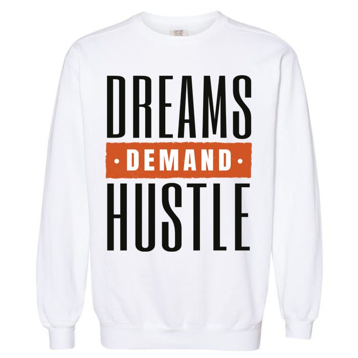 Dreams Demand Hustle Motivational Quote Garment-Dyed Sweatshirt