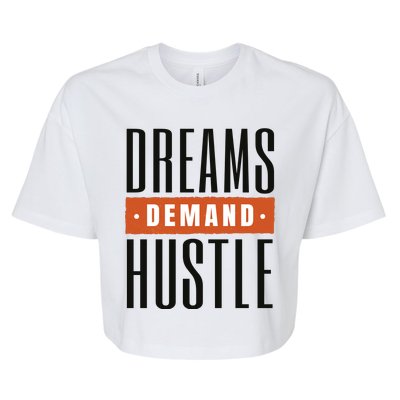 Dreams Demand Hustle Motivational Quote Bella+Canvas Jersey Crop Tee