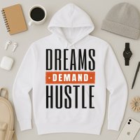Dreams Demand Hustle Motivational Quote Hoodie