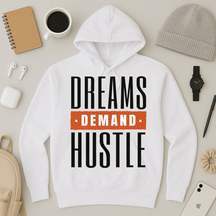 Dreams Demand Hustle Motivational Quote Hoodie