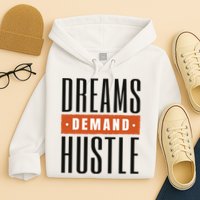 Dreams Demand Hustle Motivational Quote Hoodie