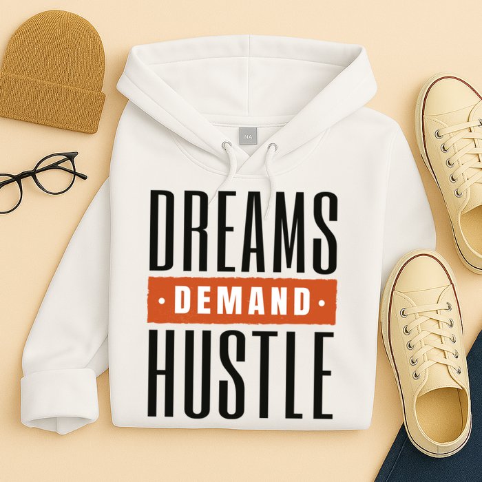 Dreams Demand Hustle Motivational Quote Hoodie