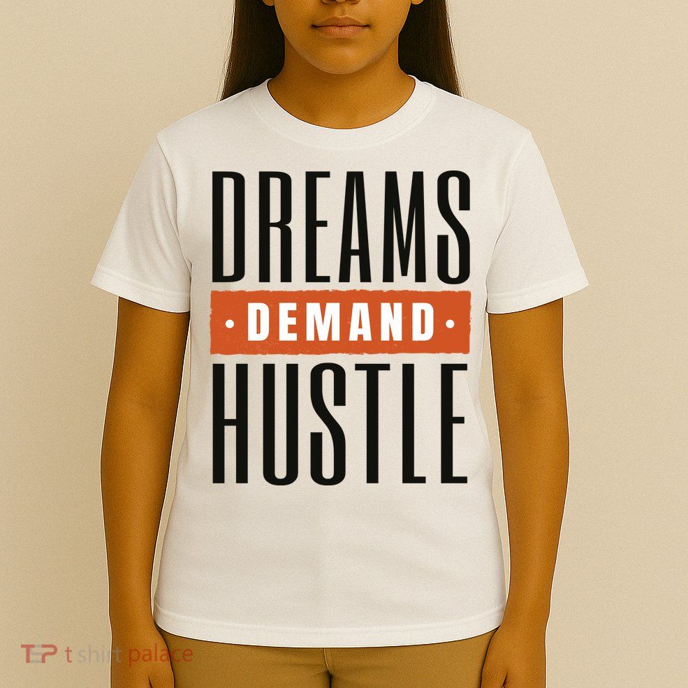 Dreams Demand Hustle Motivational Quote T-Shirt