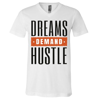 Dreams Demand Hustle Motivational Quote V-Neck T-Shirt