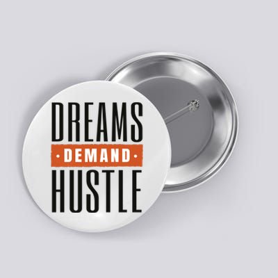 Dreams Demand Hustle Motivational Quote Button