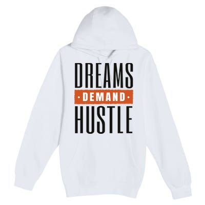 Dreams Demand Hustle Motivational Quote Premium Pullover Hoodie