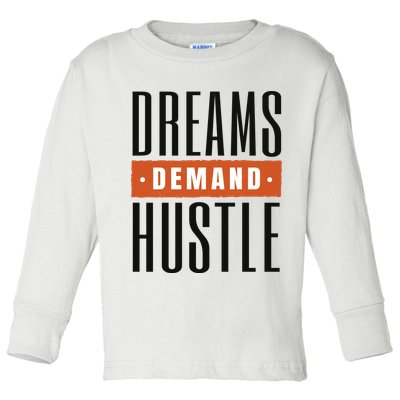 Dreams Demand Hustle Motivational Quote Toddler Long Sleeve Shirt