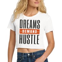 Dreams Demand Hustle Motivational Quote Women's Crop Top Tee