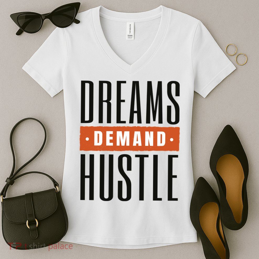 Dreams Demand Hustle Motivational Quote Women's V-Neck T-Shirt
