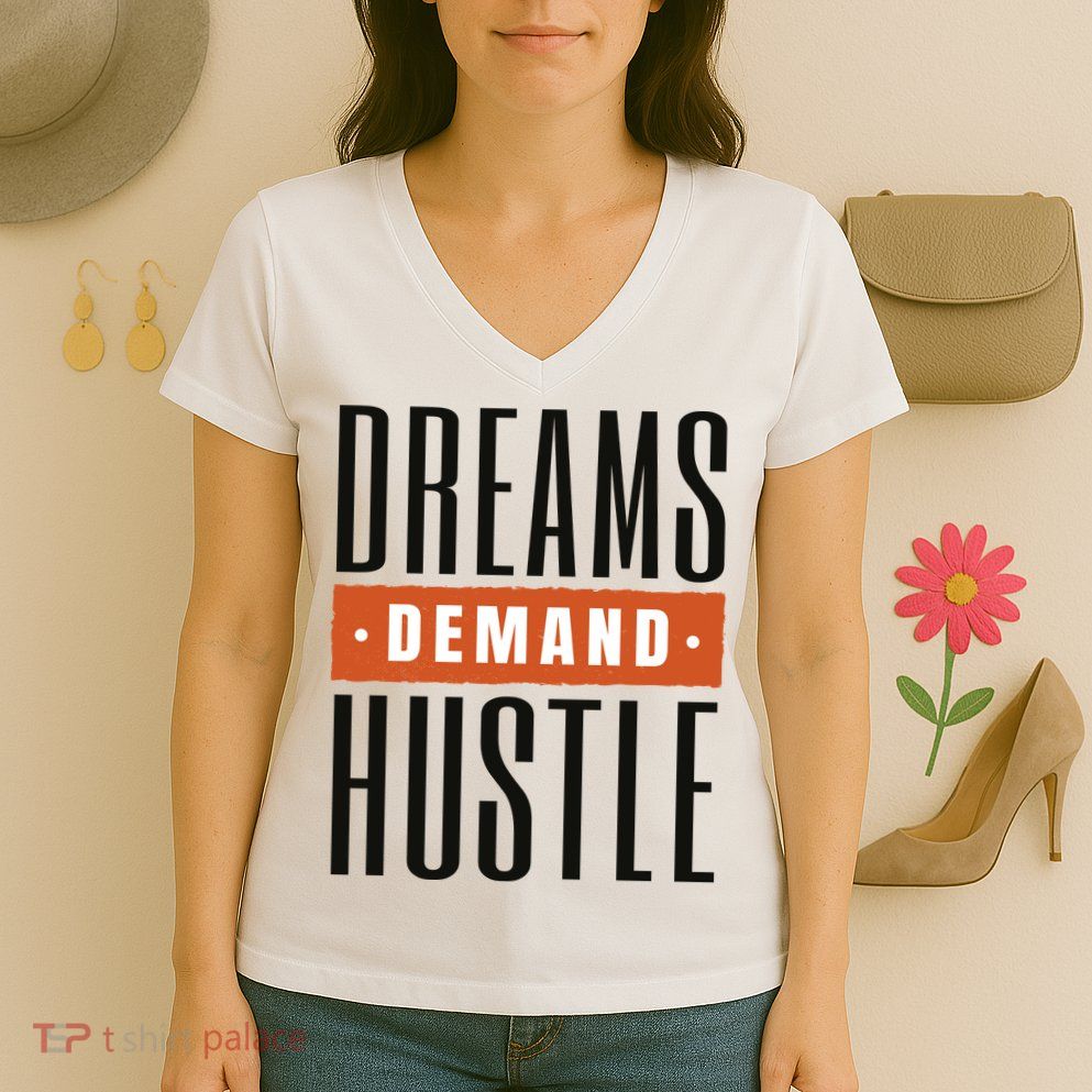 Dreams Demand Hustle Motivational Quote Women's V-Neck T-Shirt