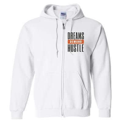 Dreams Demand Hustle Motivational Quote Full Zip Hoodie