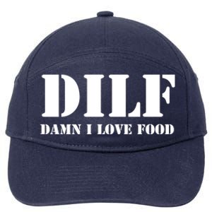 Dilf Damn I Love Food Funny FatherS Day Gift FatherS Day Gift 7-Panel Snapback Hat