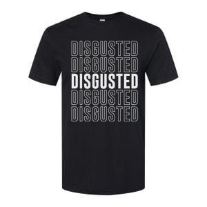 Disgusted Softstyle CVC T-Shirt