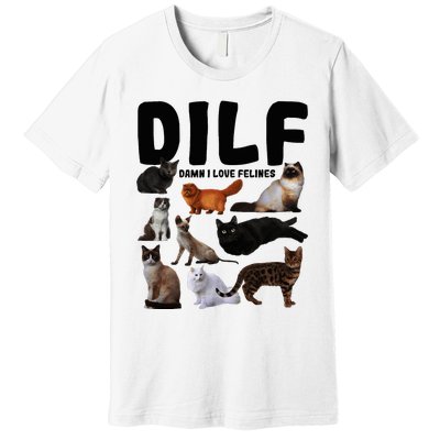 Dilf Damn I Love Felines Funny Cat Kitty Lover Premium T-Shirt