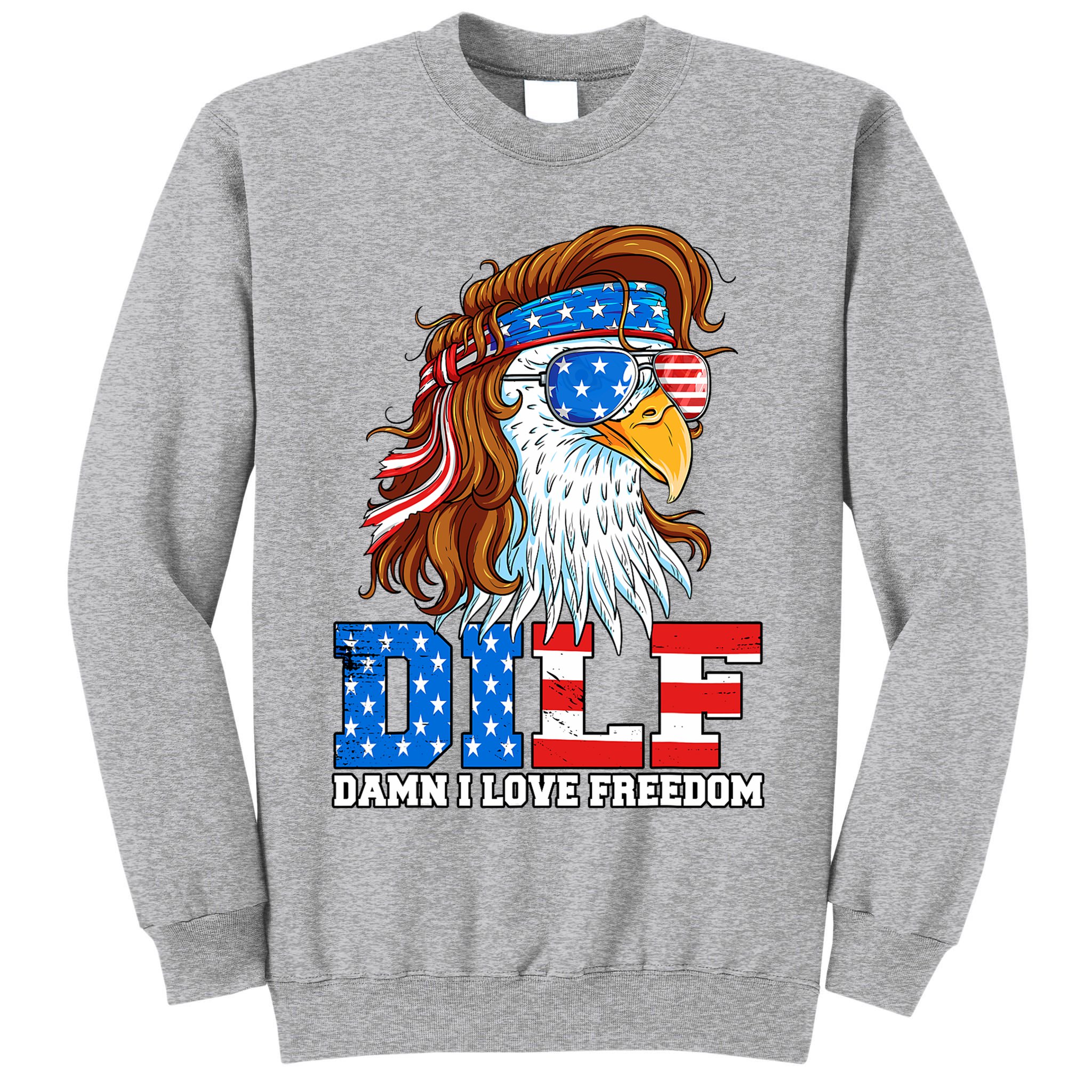 Dilf Damn I Love Freedom Eagle Funny Patriotic 4th Of July Tall Sweatshirt
