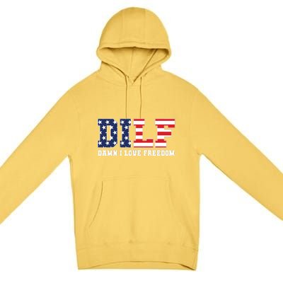 Dilf Damn I Love Freedom Funny Patriotic 4th Of July Premium Pullover Hoodie