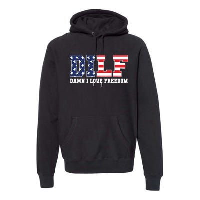 Dilf Damn I Love Freedom Funny Patriotic 4th Of July Premium Hoodie