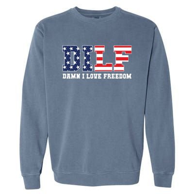 Dilf Damn I Love Freedom Funny Patriotic 4th Of July Garment-Dyed Sweatshirt