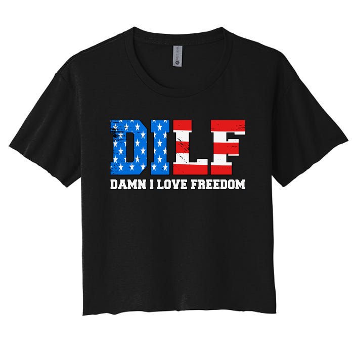 Dilf Damn I Love Freedom Funny Patriotic 4th Of July Women's Crop Top Tee