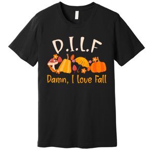 Dilf Damn I Love Fall Funny Pumpkin Autumn Lover Premium T-Shirt