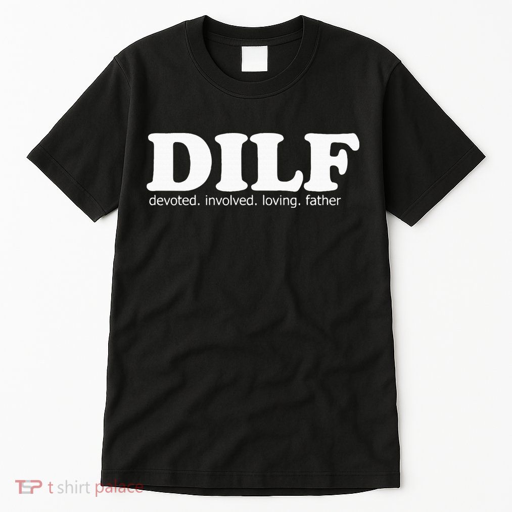 Dilf Devoted Involved Loving Father Dad Papa Tall T-Shirt
