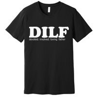 Dilf Devoted Involved Loving Father Dad Papa Premium T-Shirt