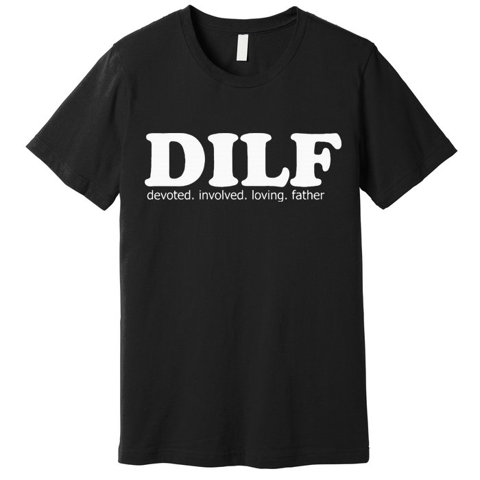 Dilf Devoted Involved Loving Father Dad Papa Premium T-Shirt