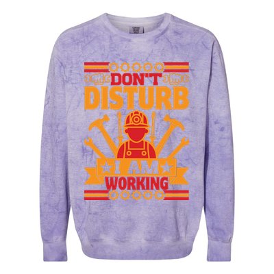 Don't Disturb I Am Working Labor Day Gift Colorblast Crewneck Sweatshirt