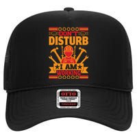 Don't Disturb I Am Working Labor Day Gift High Crown Mesh Back Trucker Hat