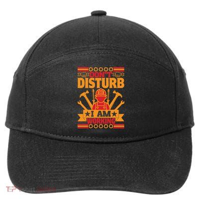 Don't Disturb I Am Working Labor Day Gift 7-Panel Snapback Hat