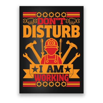 Don't Disturb I Am Working Labor Day Gift Poster