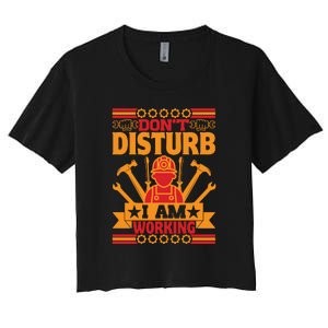 Don't Disturb I Am Working Labor Day Gift Women's Crop Top Tee