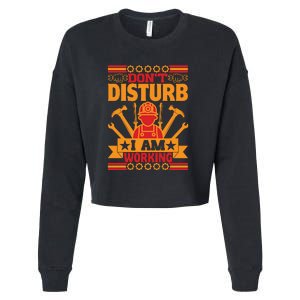 Don't Disturb I Am Working Labor Day Gift Cropped Pullover Crew