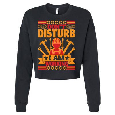 Don't Disturb I Am Working Labor Day Gift Cropped Pullover Crew
